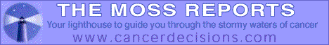 The Moss Reports - Your lighthouse to guide you through the stormy waters of cancer.